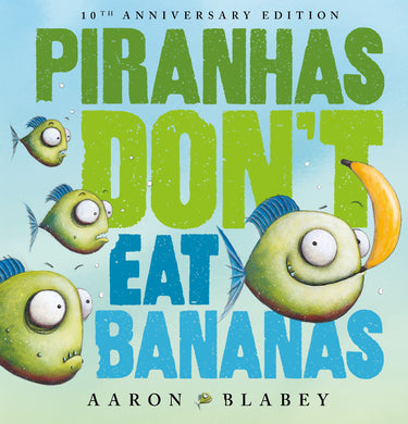 Piranhas Donâ??t Eat Bananas (10th Anniversary Edition)